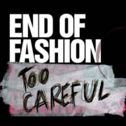 End Of Fashion : Too Careful End Of Fashion : Too Careful